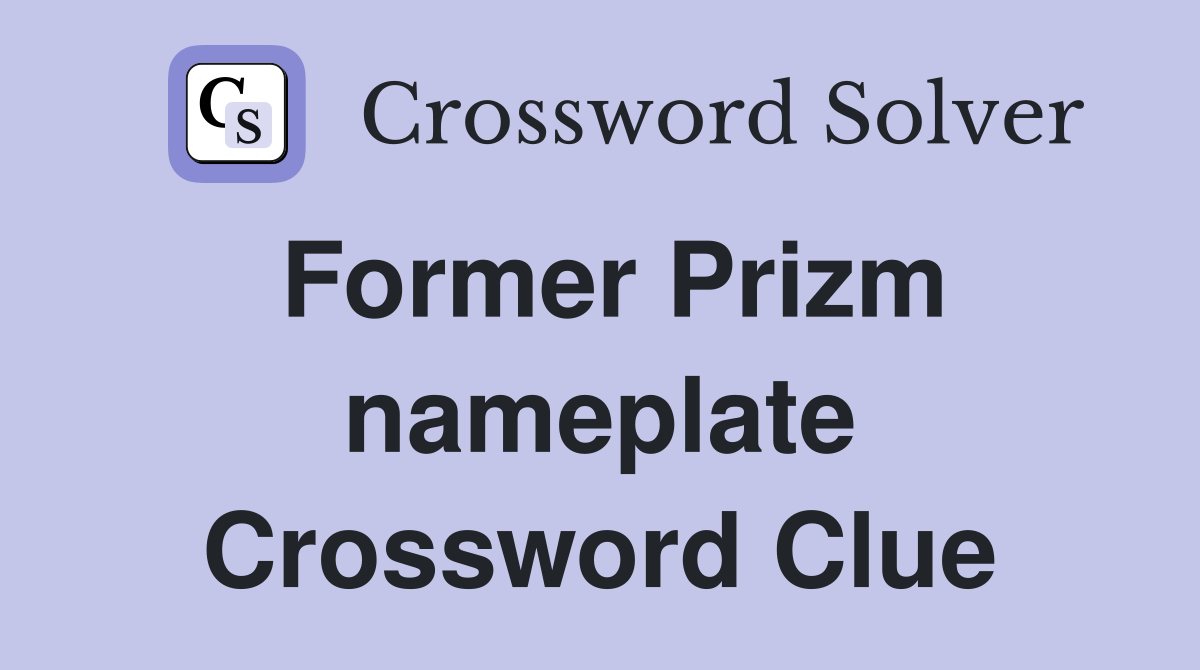 Former Prizm nameplate Crossword Clue