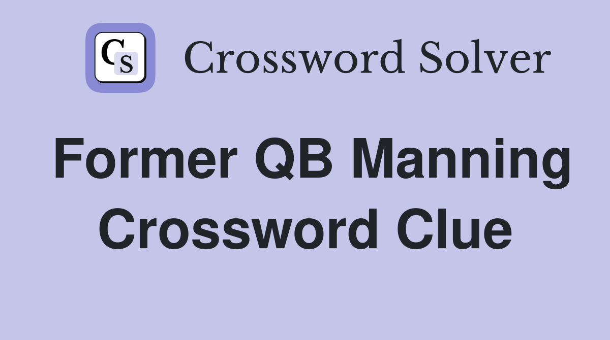 Former QB Manning Crossword Clue