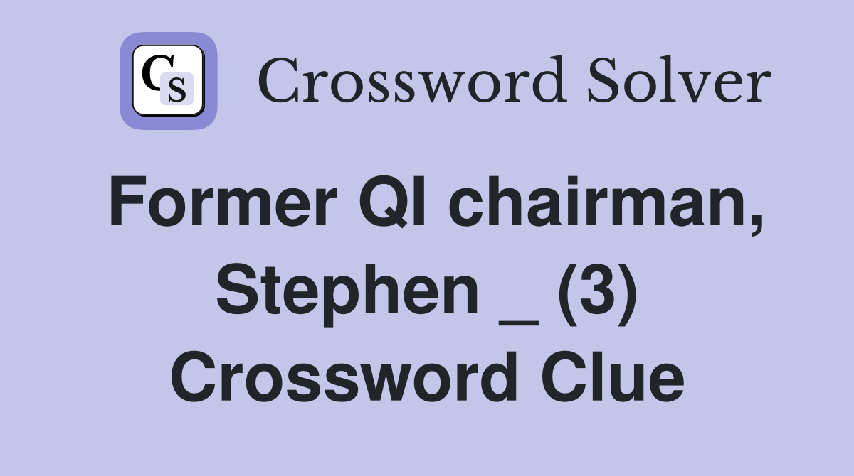 Former QI chairman, Stephen _ (3) Crossword Clue