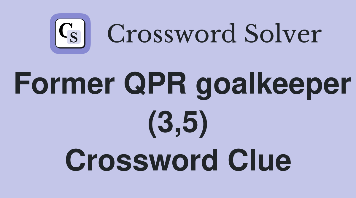 Former QPR goalkeeper (3,5) Crossword Clue