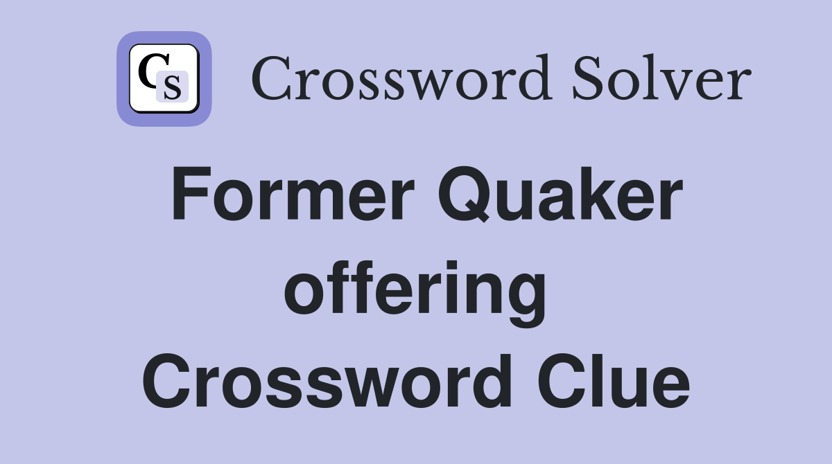 Former Quaker offering Crossword Clue