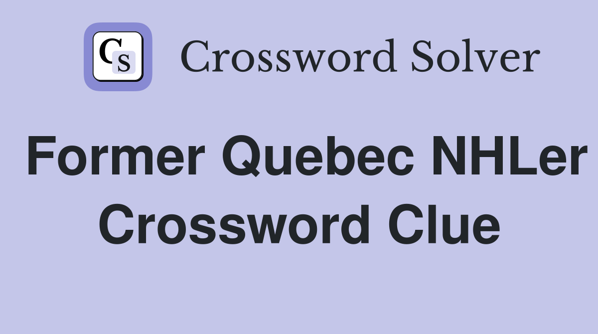 Former Quebec NHLer Crossword Clue