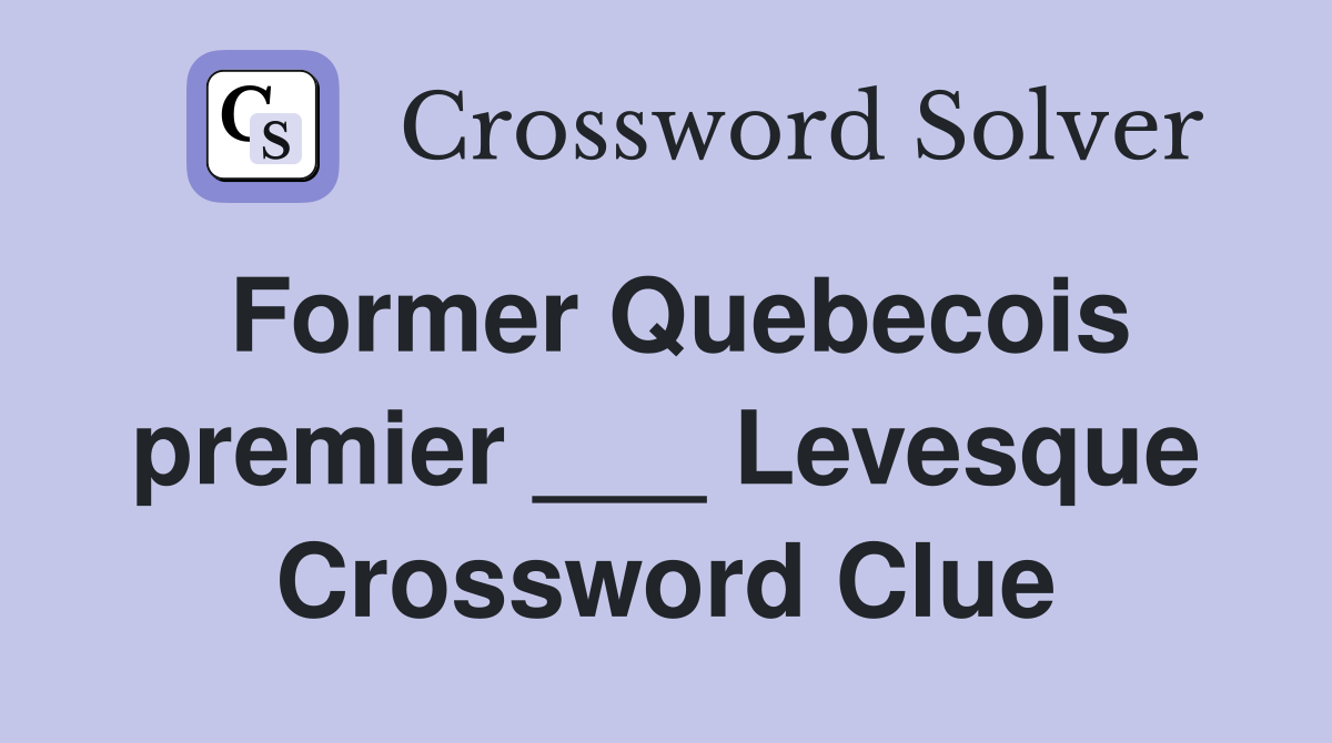 Former Quebecois premier ___ Levesque Crossword Clue