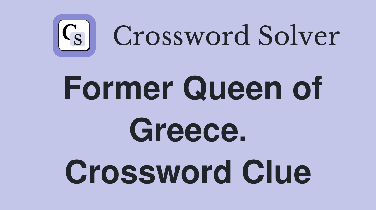 Former Queen of Greece. Crossword Clue