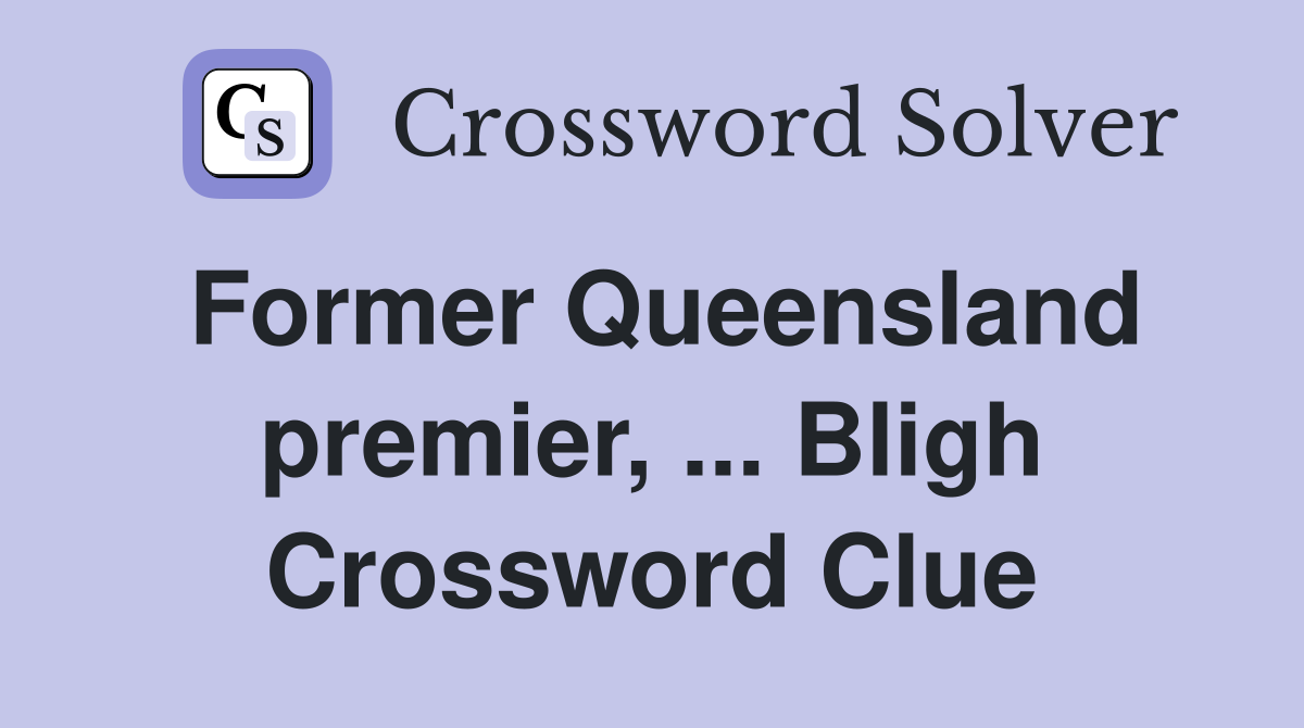 Former Queensland premier, ... Bligh Crossword Clue