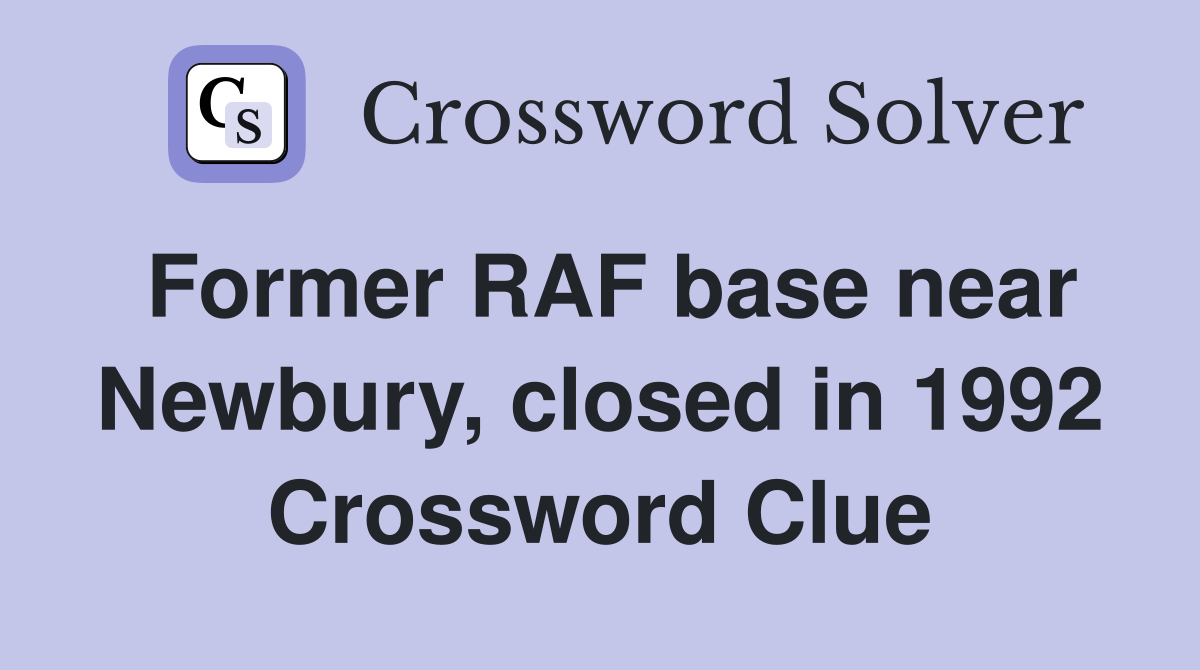 Former RAF base near Newbury, closed in 1992 Crossword Clue