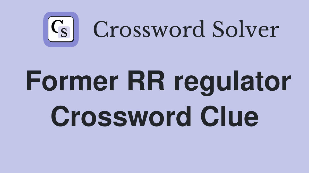 Former RR regulator Crossword Clue