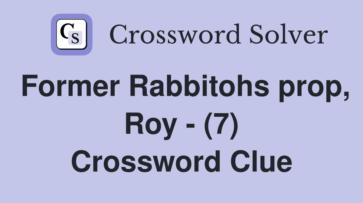 Former Rabbitohs prop, Roy - (7) Crossword Clue