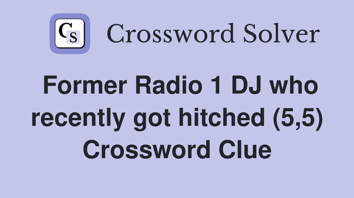 Former Radio 1 DJ who recently got hitched (5,5) Crossword Clue