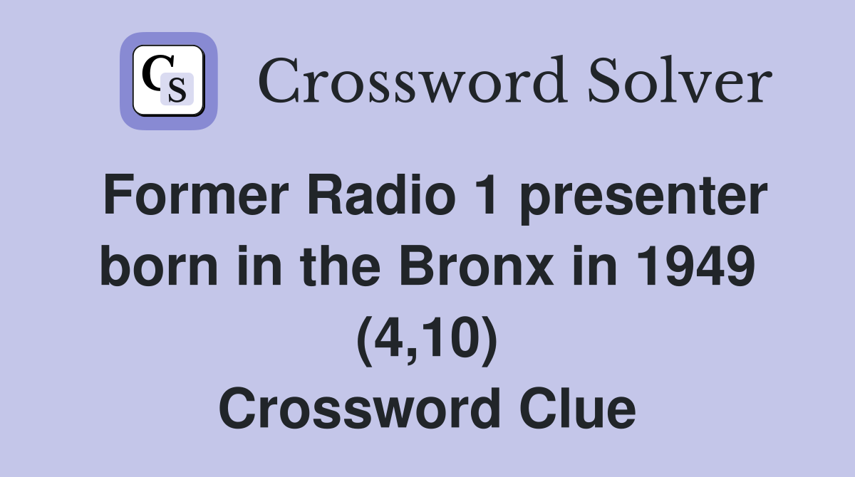 Former Radio 1 presenter born in the Bronx in 1949 (4,10) Crossword Clue
