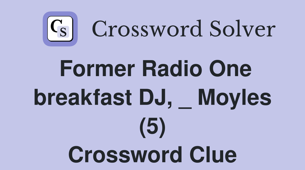 Former Radio One breakfast DJ, _ Moyles (5) Crossword Clue