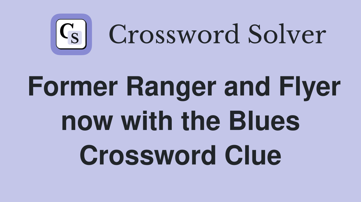 Former Ranger and Flyer now with the Blues Crossword Clue