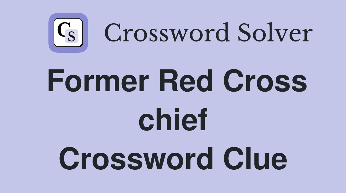 Former Red Cross chief Crossword Clue