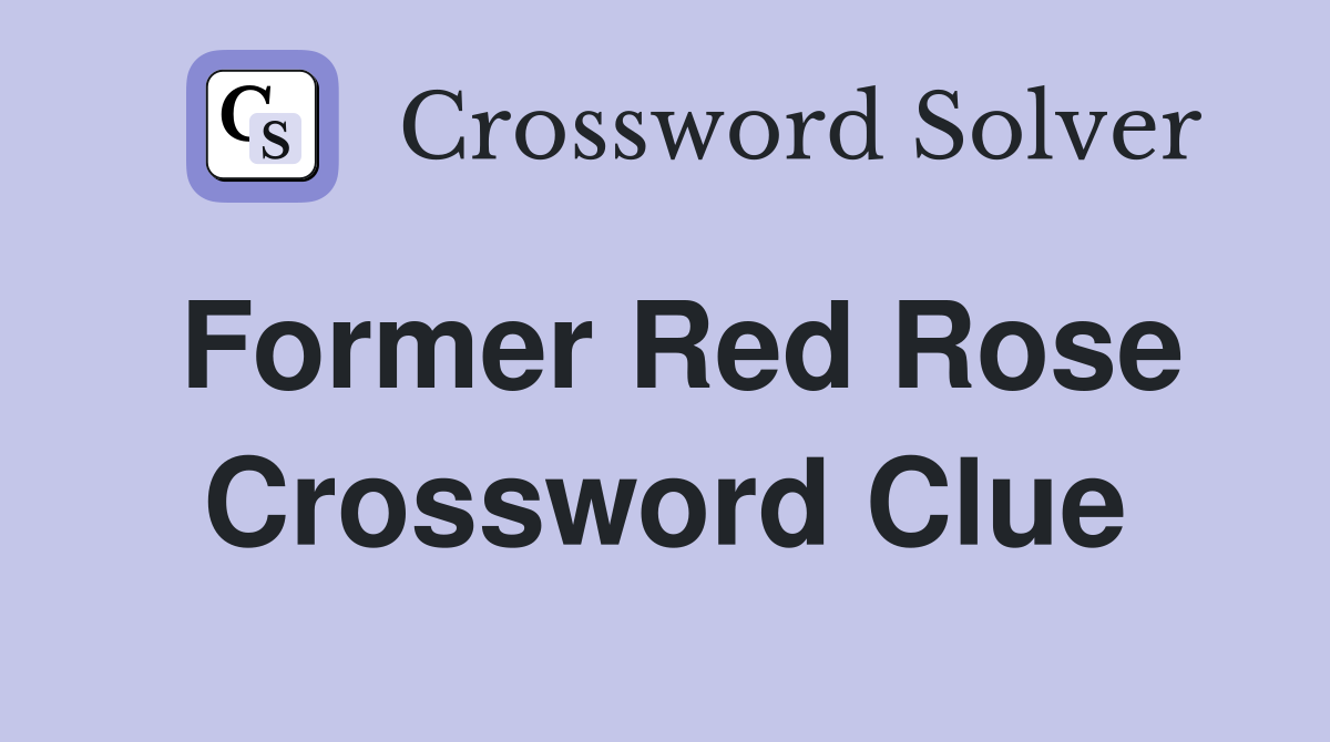 Former Red Rose Crossword Clue