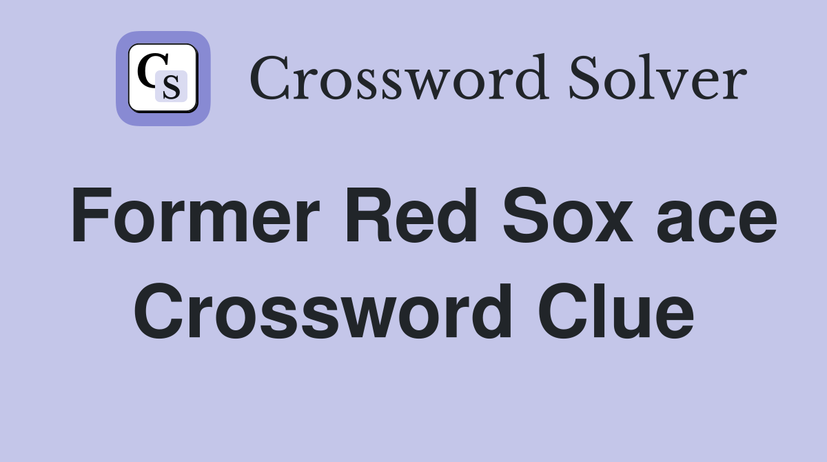 Former Red Sox ace Crossword Clue