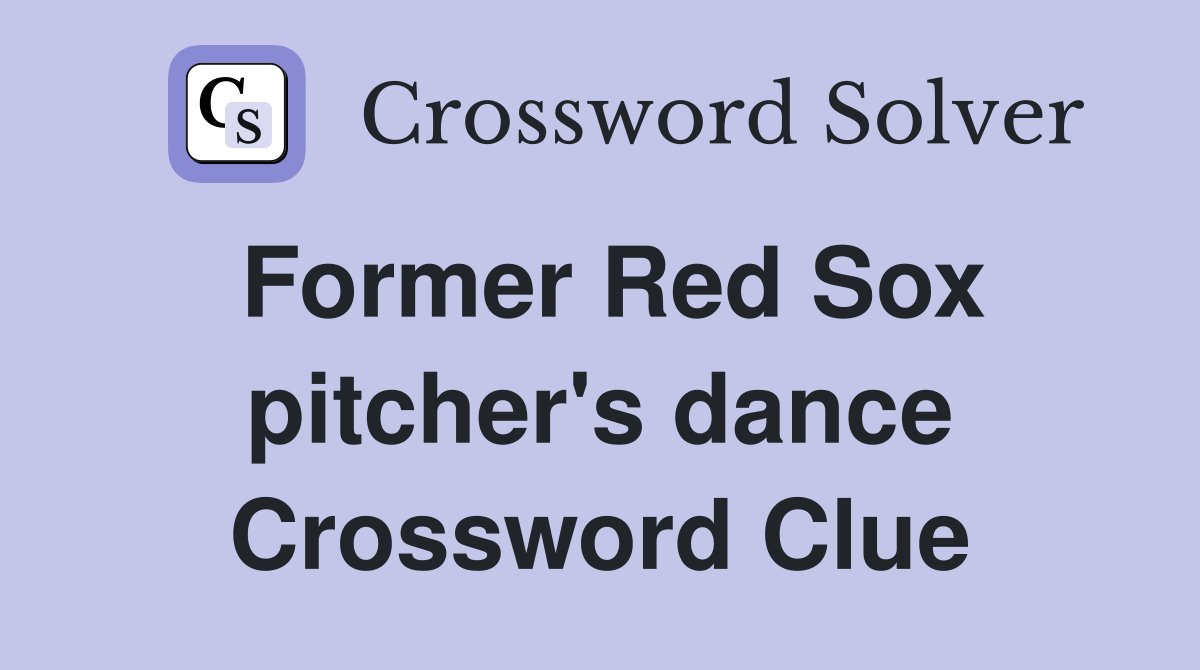 Former Red Sox pitcher's dance Crossword Clue