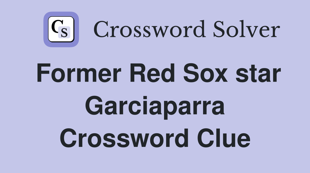 Former Red Sox star Garciaparra Crossword Clue