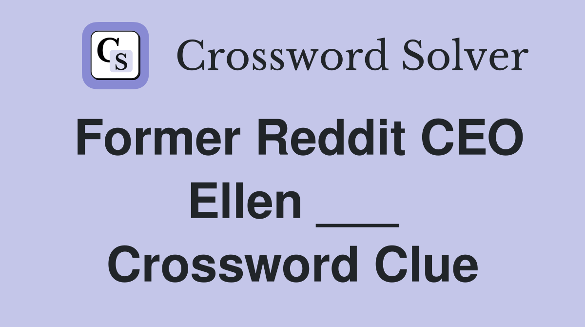 Former Reddit CEO Ellen ___ Crossword Clue