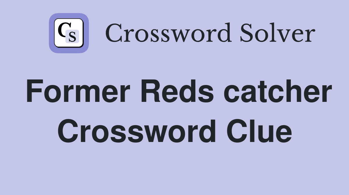 Former Reds catcher Crossword Clue