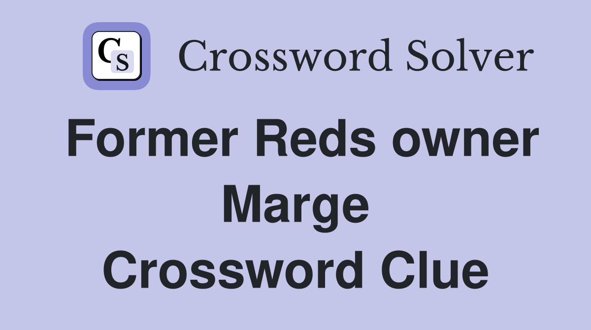 Former Reds owner Marge Crossword Clue