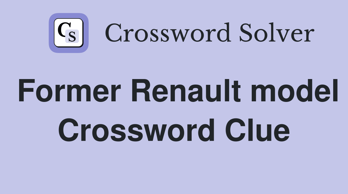 Former Renault model Crossword Clue