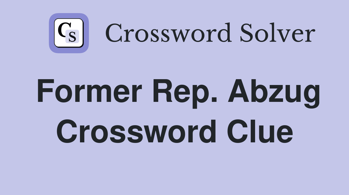 Former Rep. Abzug Crossword Clue
