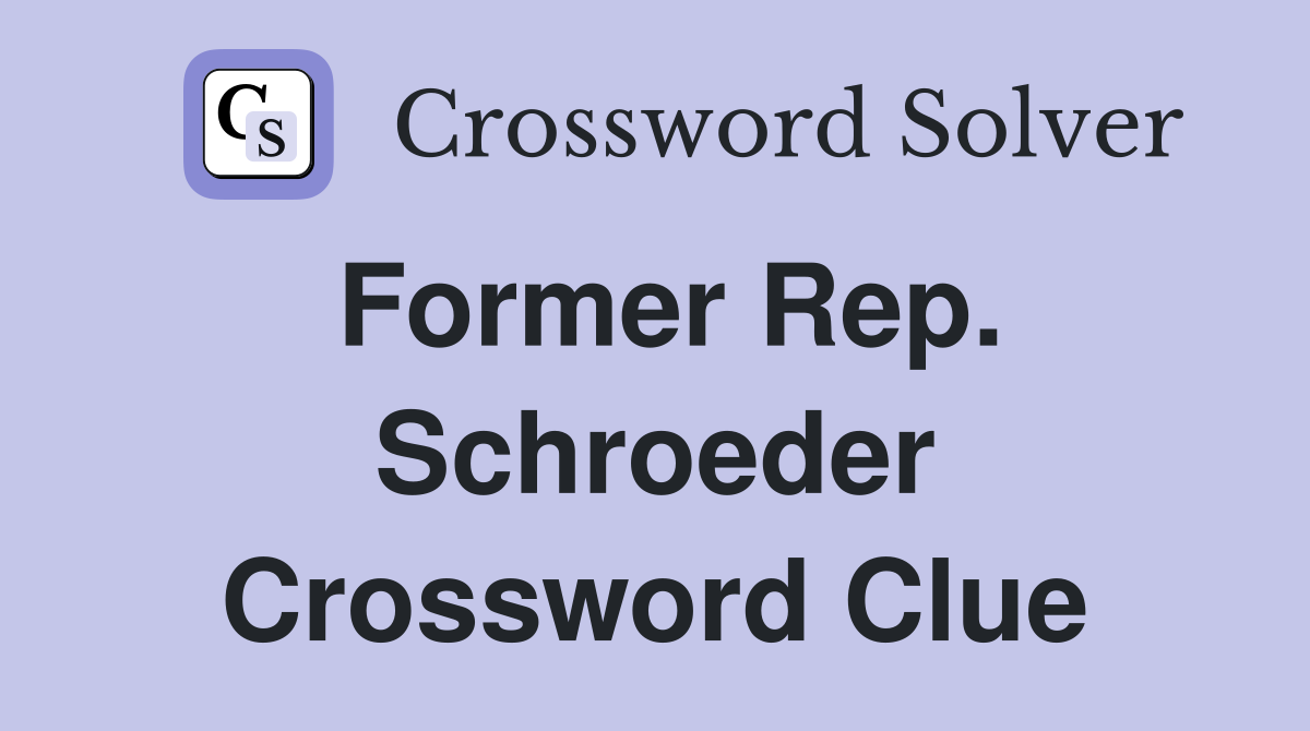 Former Rep. Schroeder Crossword Clue