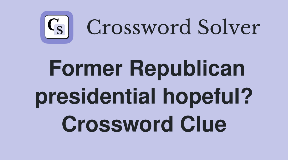 Former Republican presidential hopeful? Crossword Clue