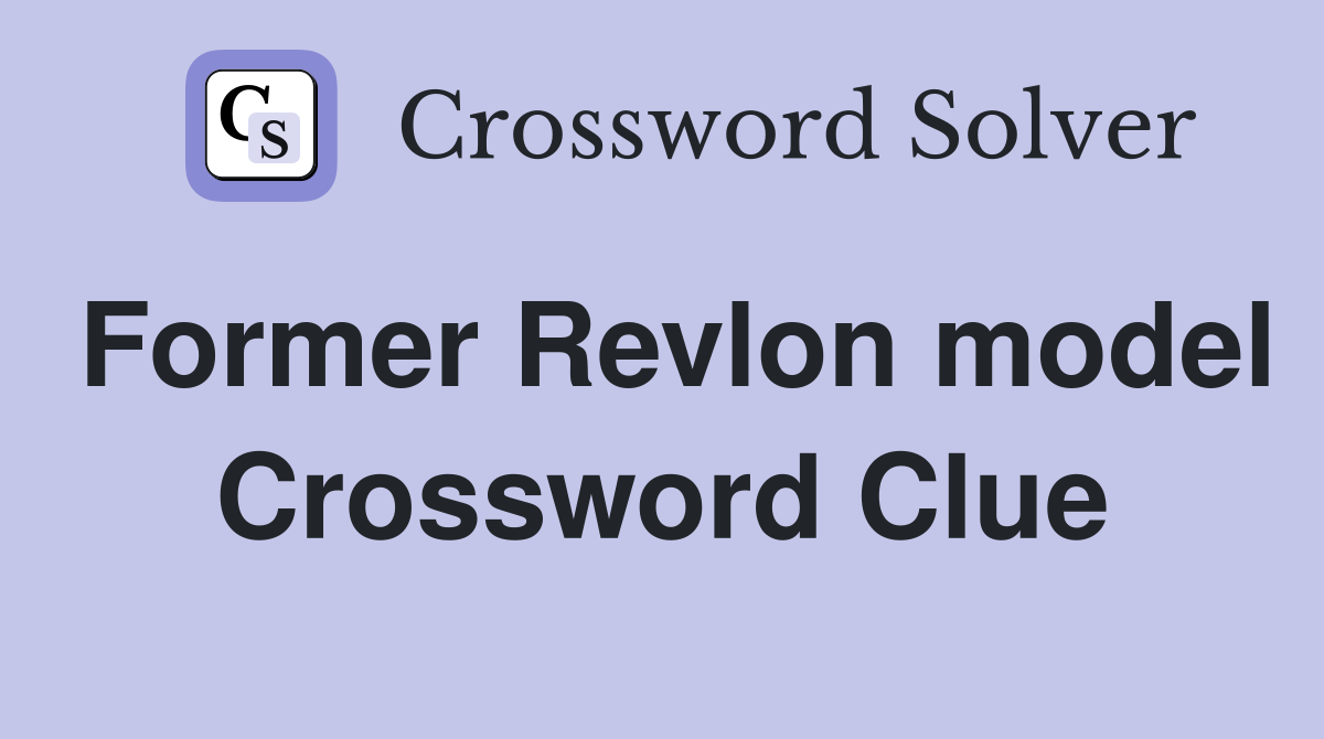 Former Revlon model Crossword Clue