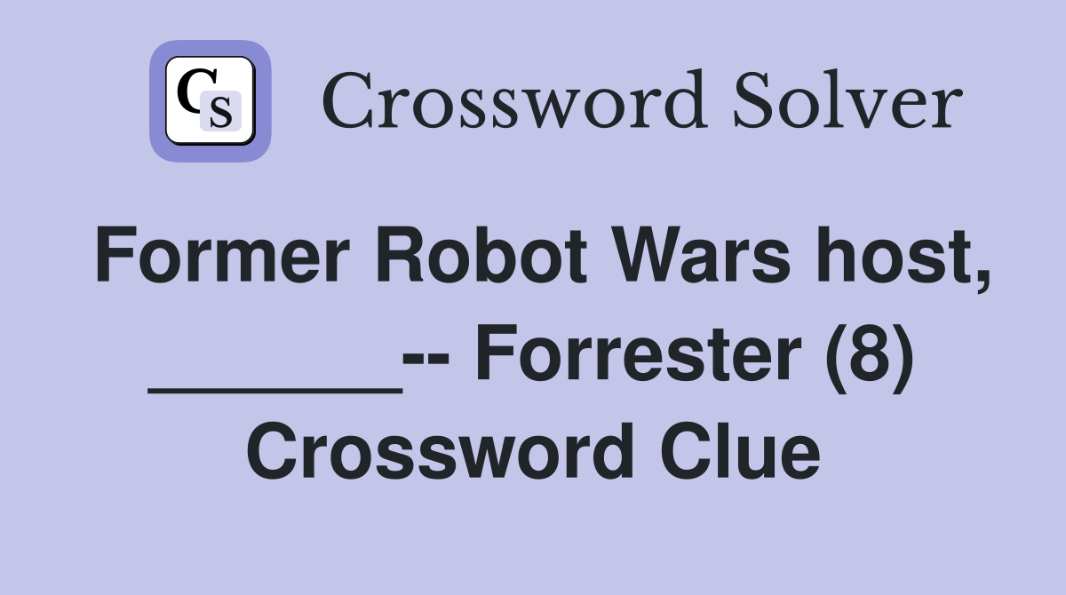 Former Robot Wars host, ______-- Forrester (8) Crossword Clue
