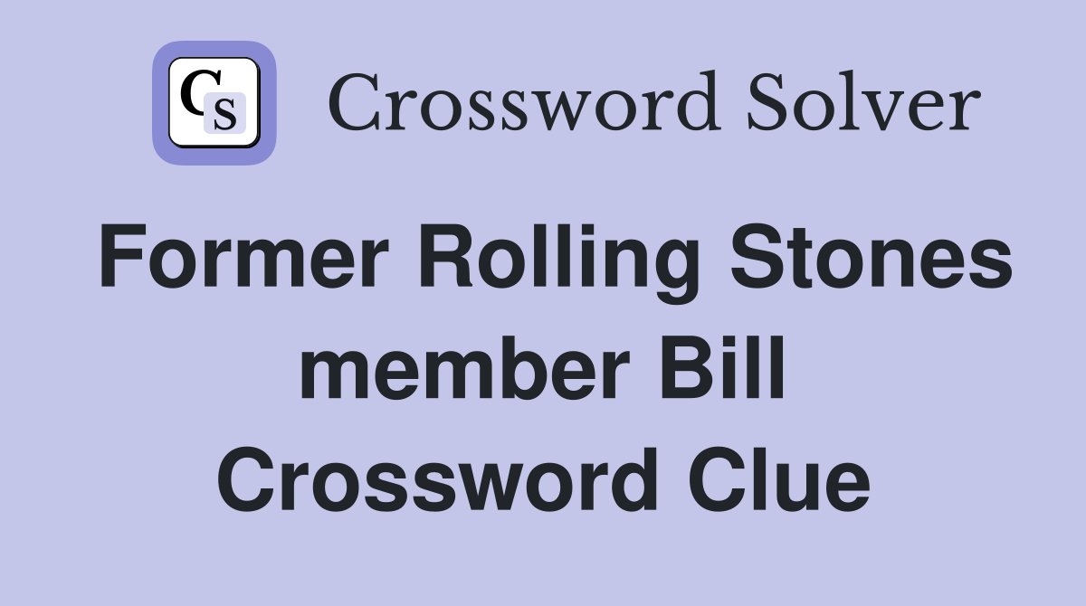 Former Rolling Stones member Bill Crossword Clue