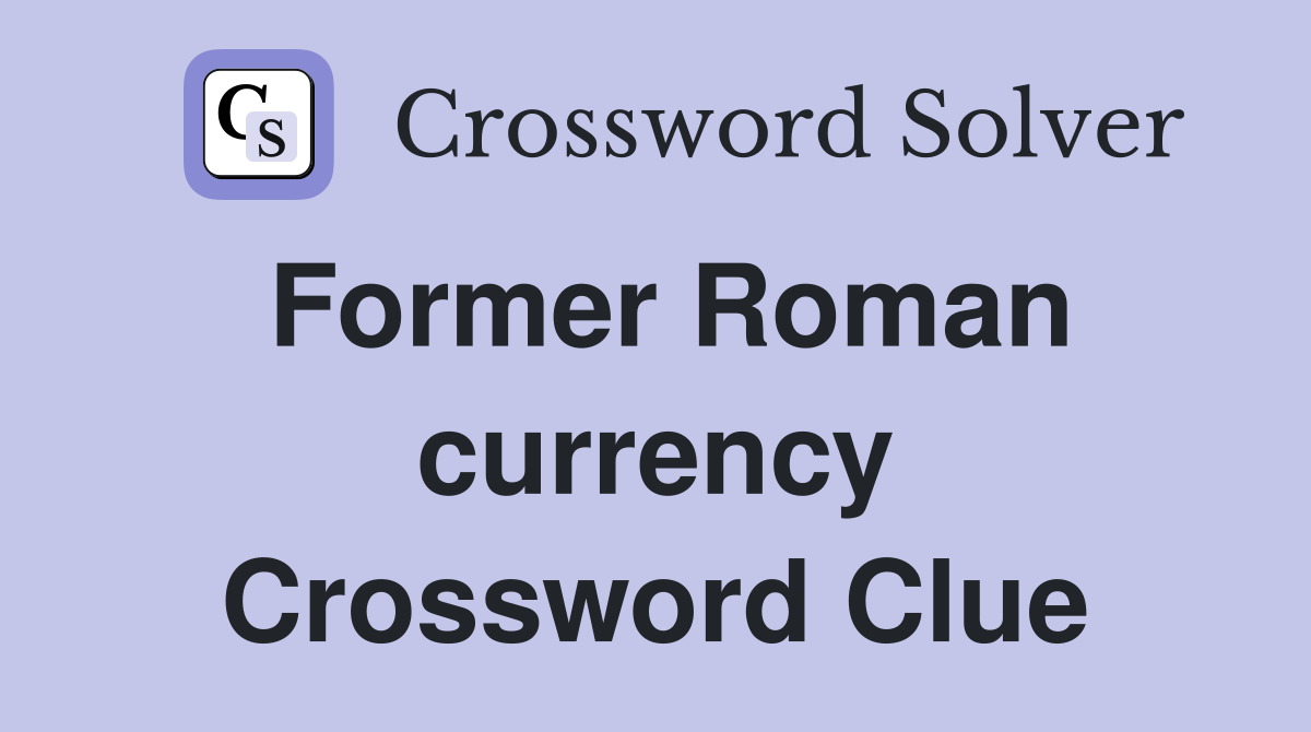 Former Roman currency Crossword Clue
