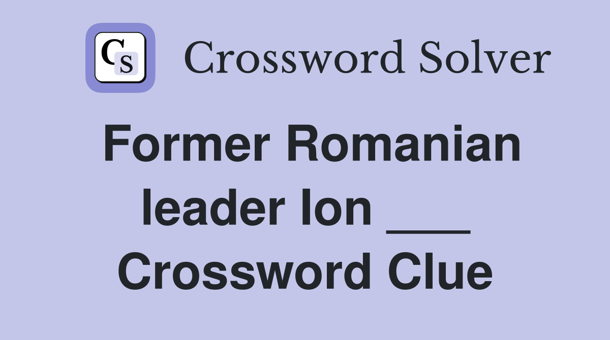 Former Romanian leader Ion ___ Crossword Clue