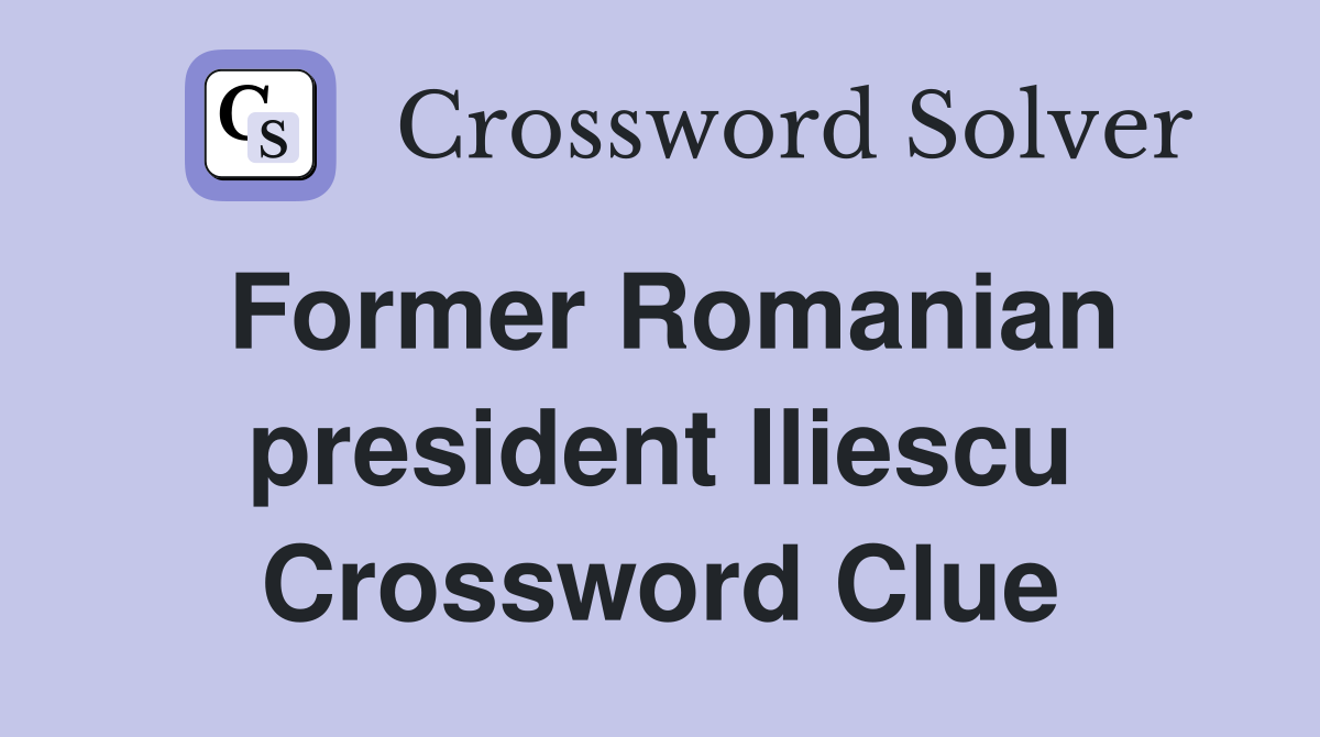 Former Romanian president Iliescu Crossword Clue