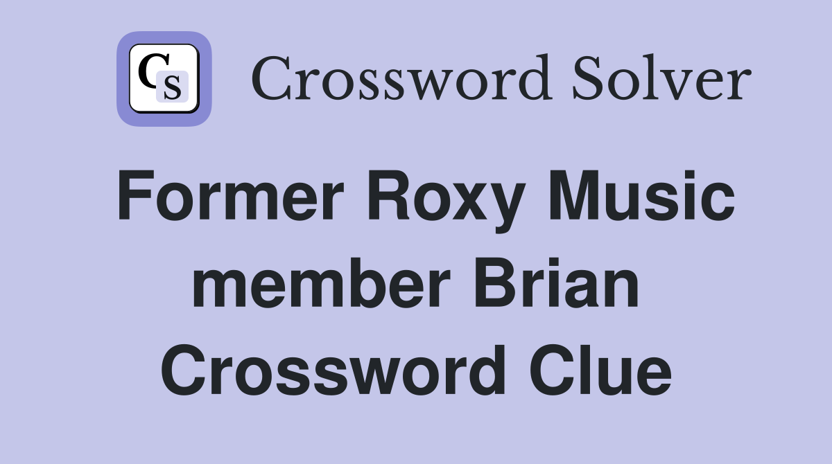 Former Roxy Music member Brian Crossword Clue