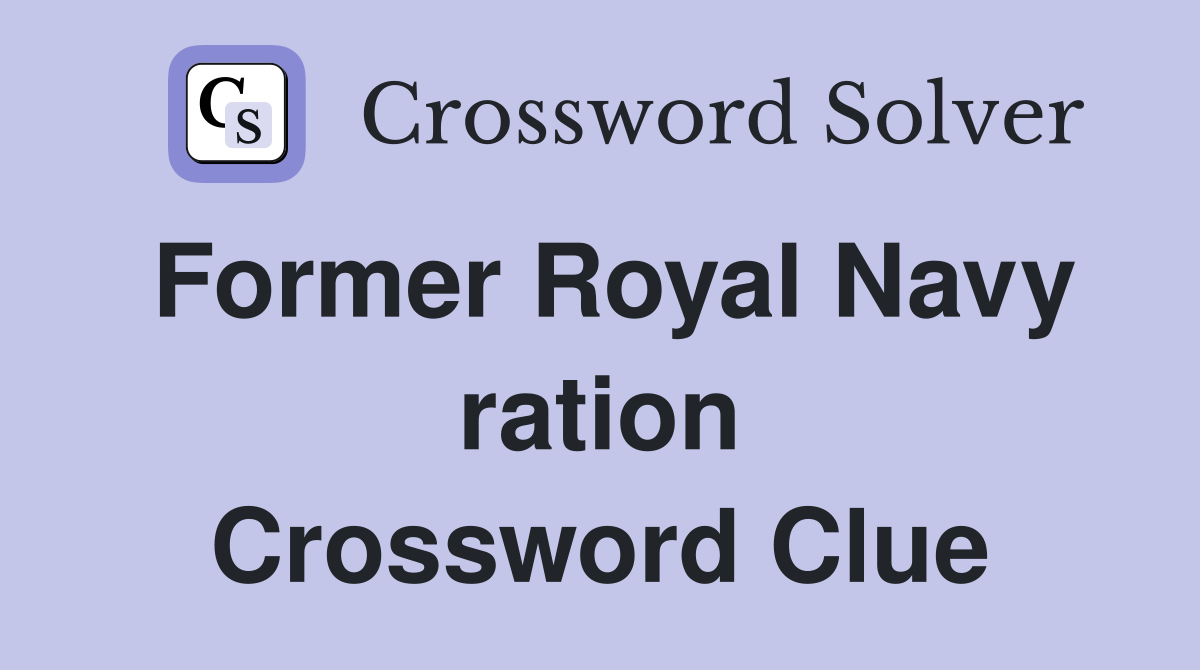 Former Royal Navy ration Crossword Clue