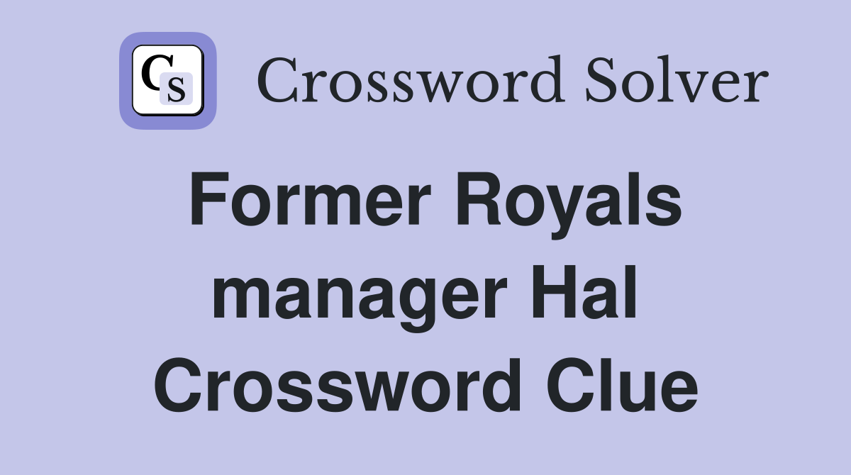 Former Royals manager Hal Crossword Clue