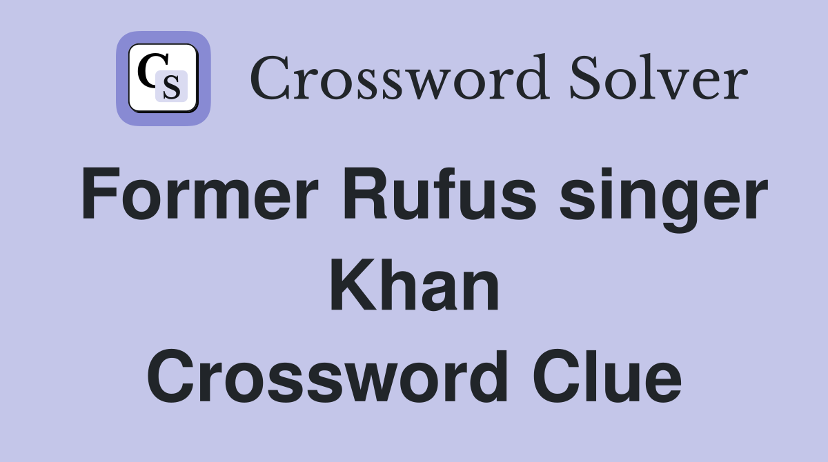 Former Rufus singer Khan Crossword Clue