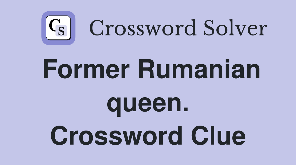 Former Rumanian queen. Crossword Clue