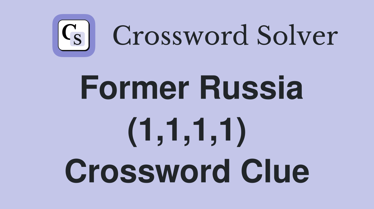 Former Russia (1,1,1,1) Crossword Clue