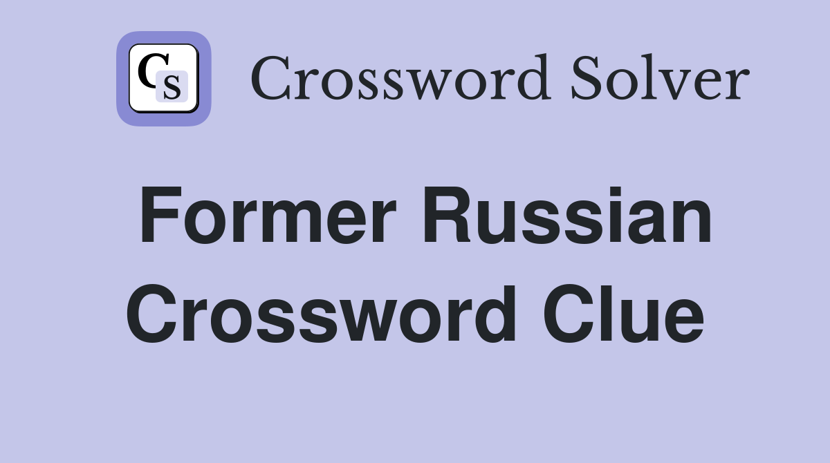 Former Russian Crossword Clue
