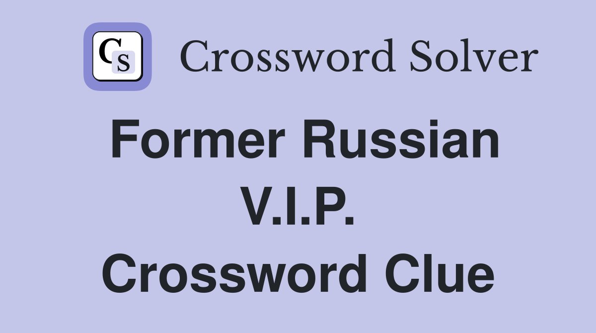 Former Russian V.I.P. Crossword Clue