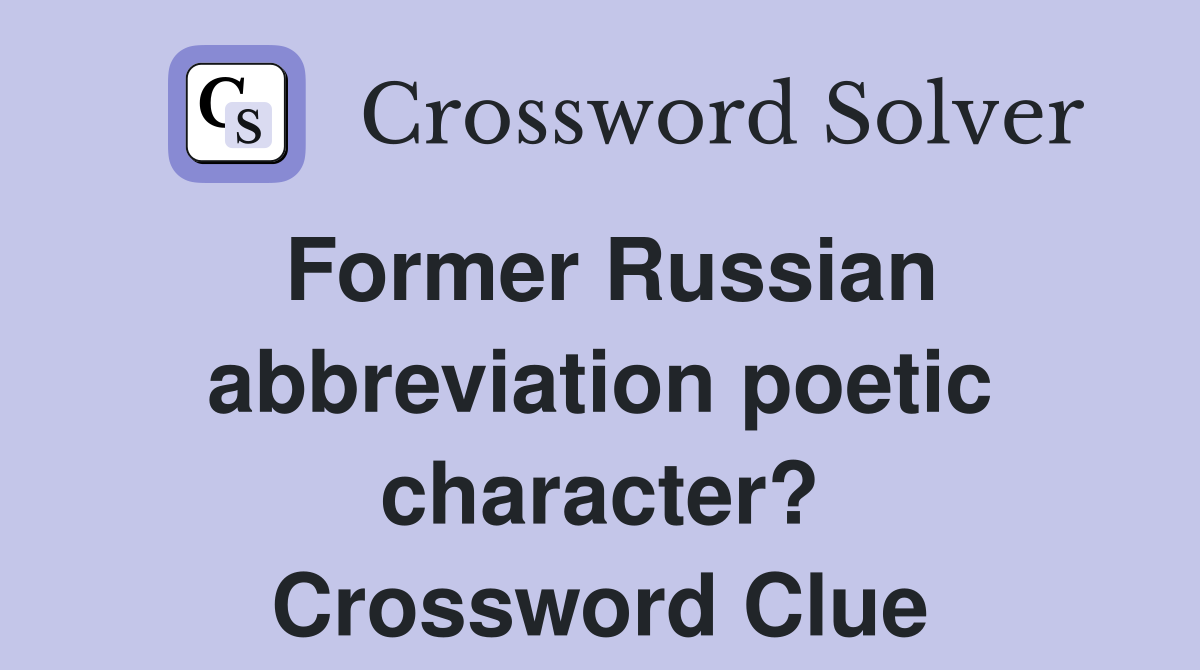 Former Russian abbreviation poetic character? Crossword Clue