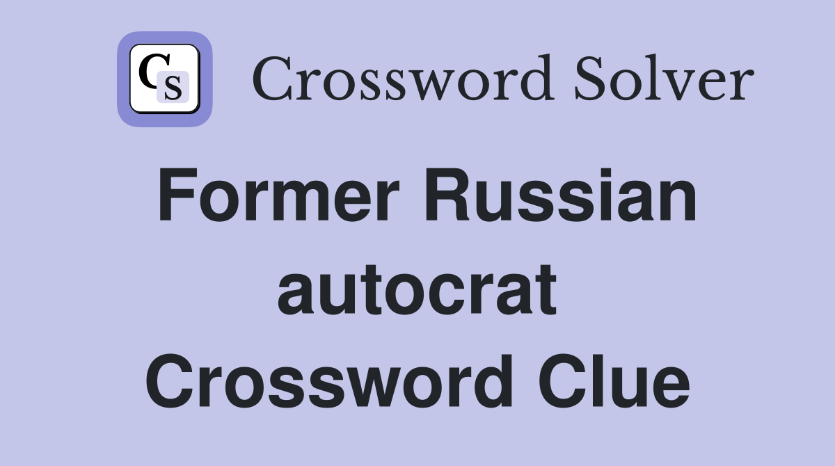 Former Russian autocrat Crossword Clue