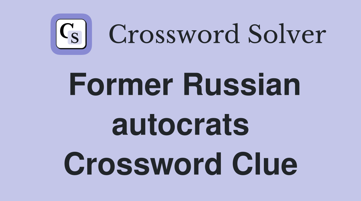 Former Russian autocrats Crossword Clue