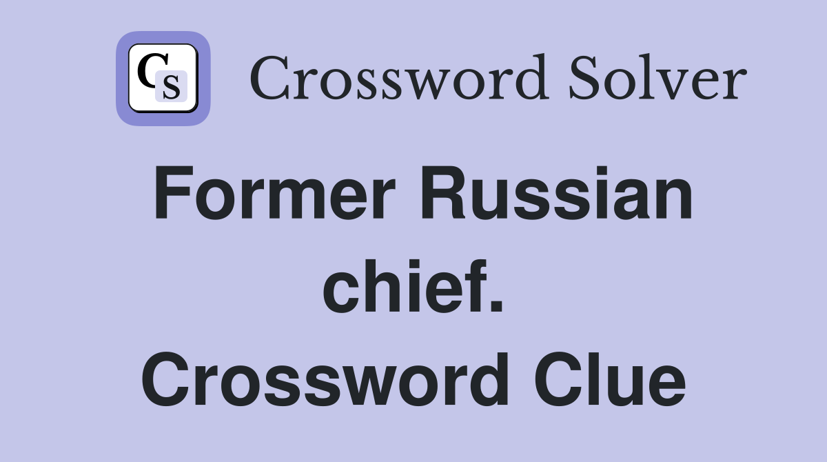 Former Russian chief. Crossword Clue