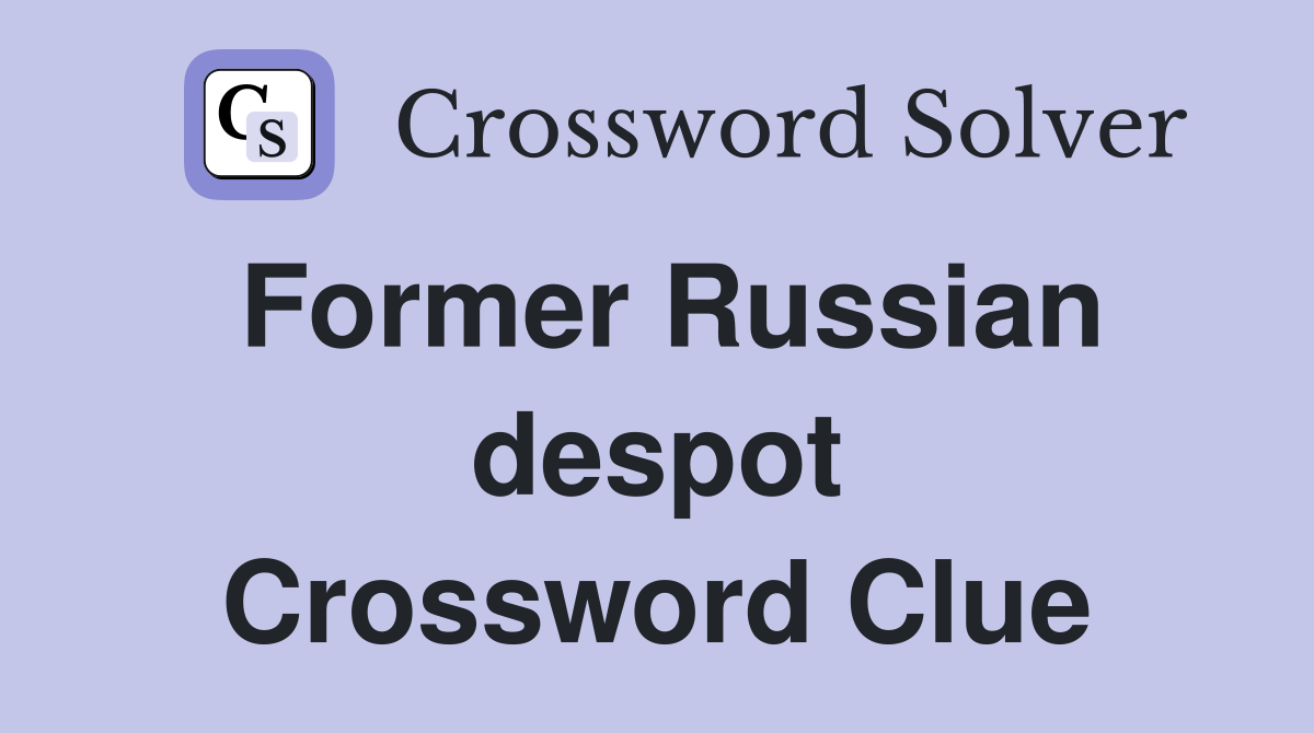 Former Russian despot Crossword Clue