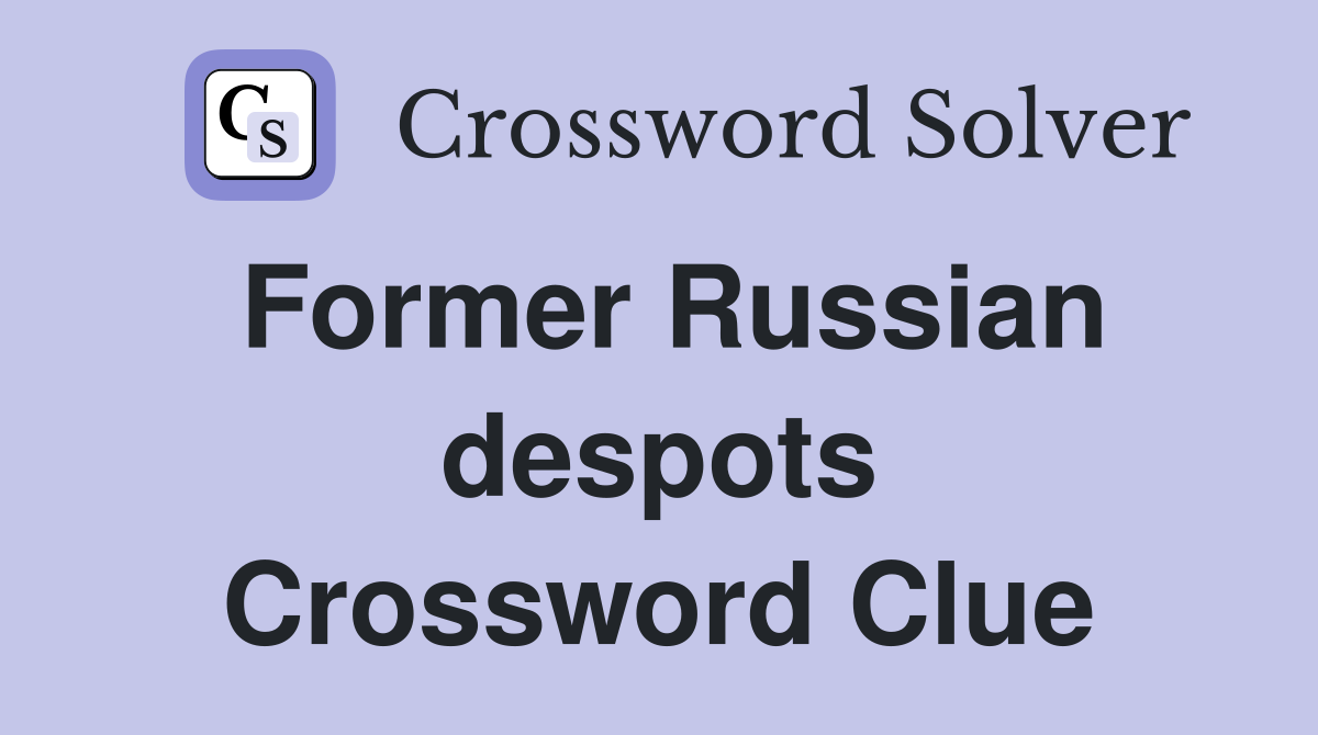 Former Russian despots Crossword Clue