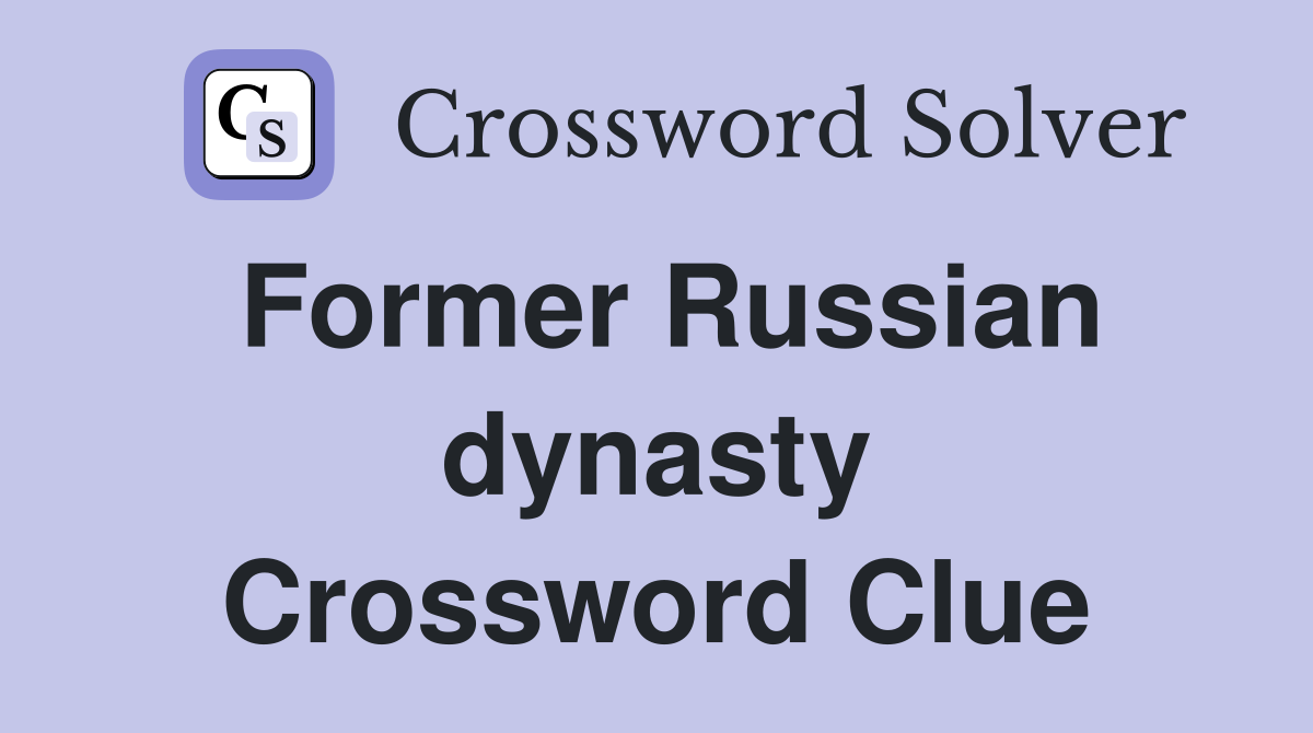 Former Russian dynasty Crossword Clue Answers Crossword Solver