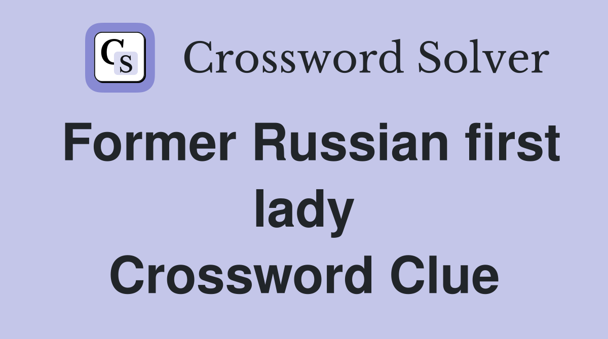 Former Russian first lady Crossword Clue